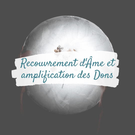 Recouvrement d'Âme et amplification des Dons- Rituel et méditation en ligne - Nathalie Nadeau - Chamane Urbaine