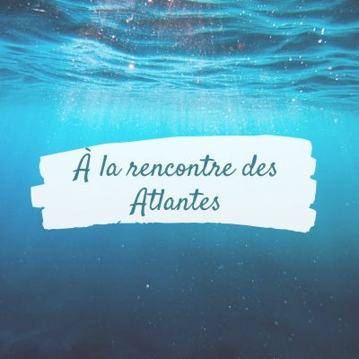 à la rencontre des atlantes